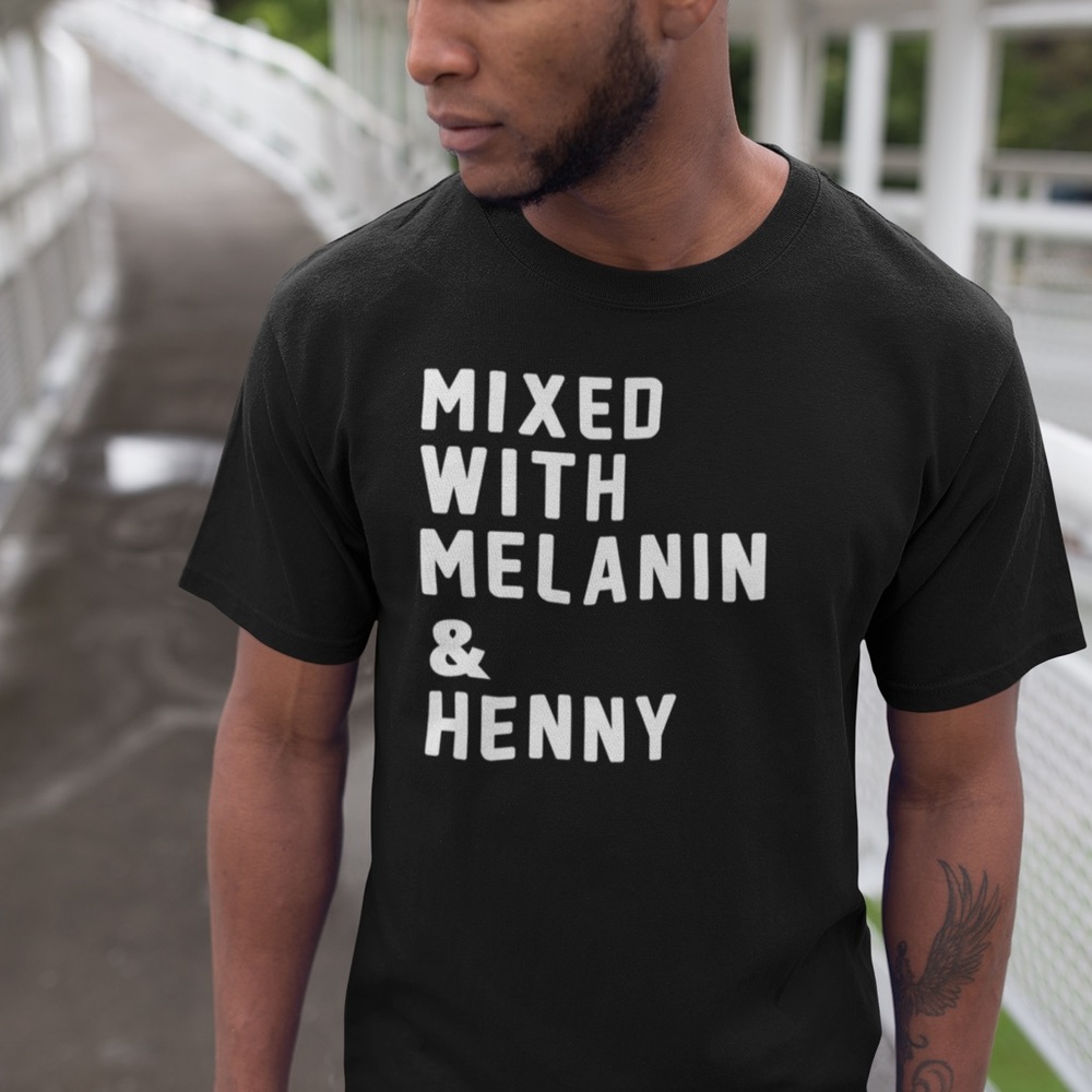 Mixed With Melanin & Henny T-shirt
